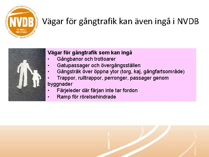 Vägar för gångtrafik kan även ingå i NVDB Vägar för gångtrafik som kan ingå
