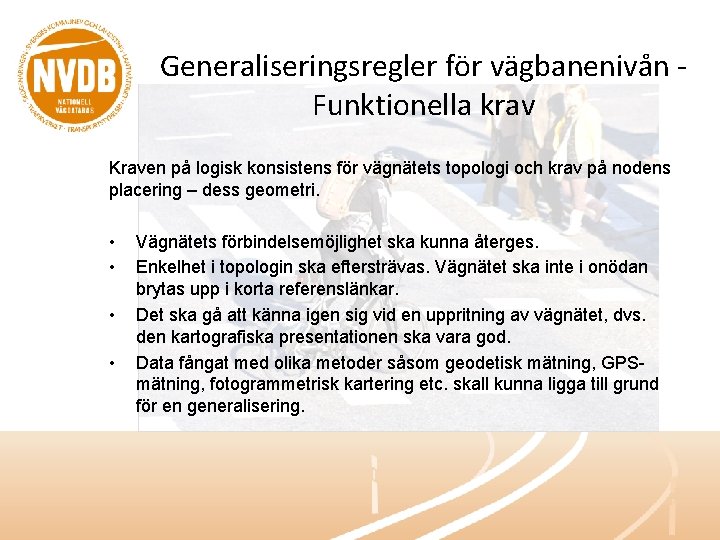 Generaliseringsregler för vägbanenivån Funktionella krav Kraven på logisk konsistens för vägnätets topologi och krav