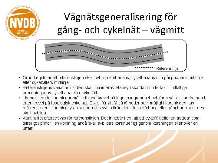 Vägnätsgeneralisering för gång- och cykelnät – vägmitt • Grundregeln är att referenslinjen skall avbilda