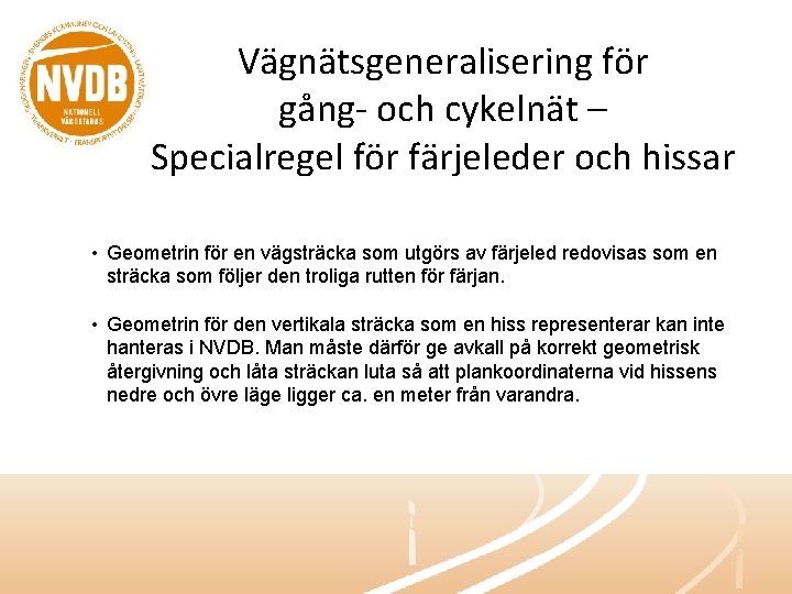 Vägnätsgeneralisering för gång- och cykelnät – Specialregel för färjeleder och hissar • Geometrin för