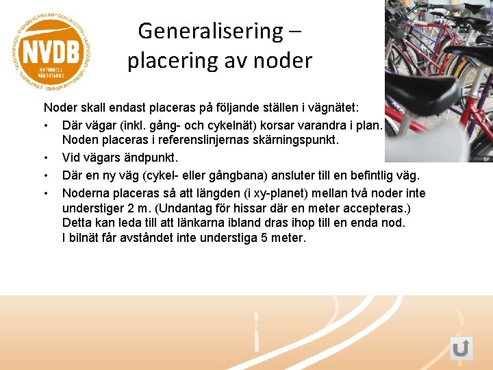 Generalisering – placering av noder Noder skall endast placeras på följande ställen i vägnätet: