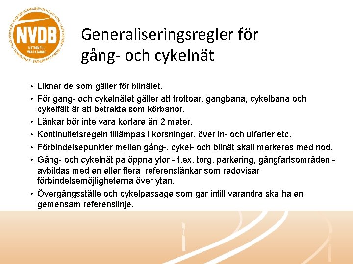 Generaliseringsregler för gång- och cykelnät • Liknar de som gäller för bilnätet. • För