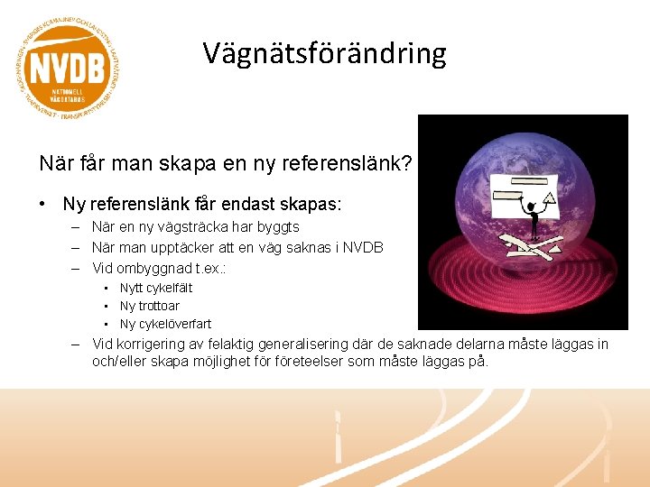 Vägnätsförändring När får man skapa en ny referenslänk? • Ny referenslänk får endast skapas: