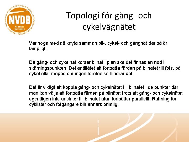 Topologi för gång- och cykelvägnätet Var noga med att knyta samman bil-, cykel- och