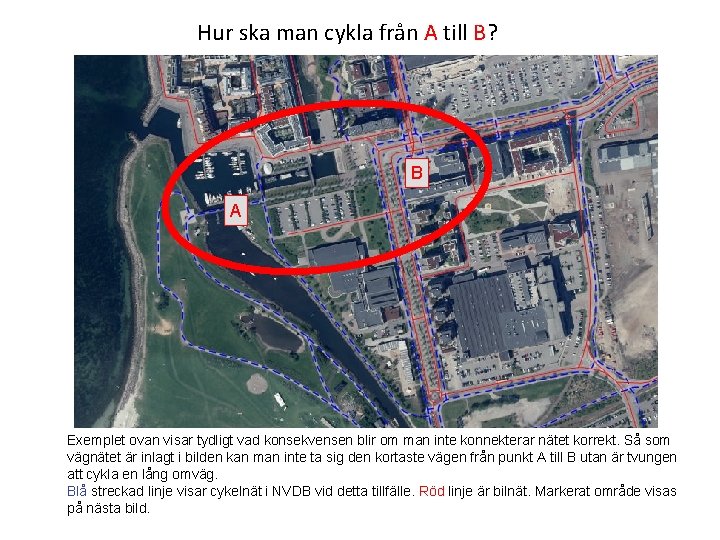 Hur ska man cykla från A till B? B A Exemplet ovan visar tydligt
