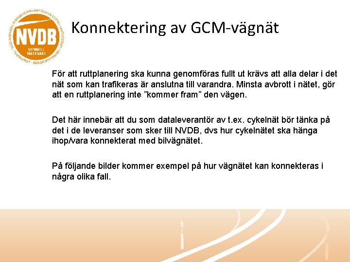Konnektering av GCM-vägnät För att ruttplanering ska kunna genomföras fullt ut krävs att alla