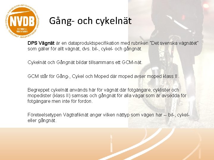 Gång- och cykelnät DPS Vägnät är en dataproduktspecifikation med rubriken ”Det svenska vägnätet” som