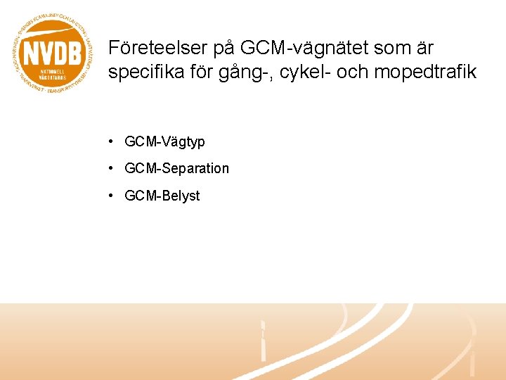 Företeelser på GCM-vägnätet som är specifika för gång-, cykel- och mopedtrafik • GCM-Vägtyp •