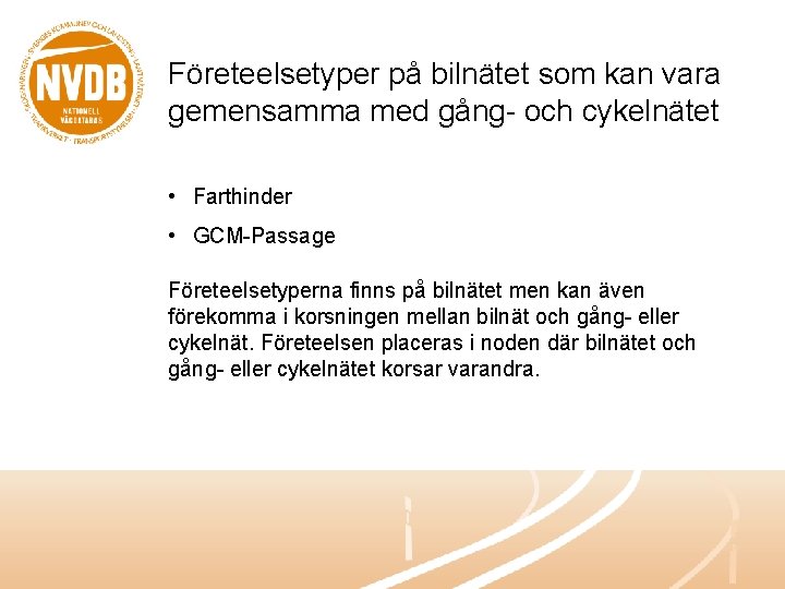 Företeelsetyper på bilnätet som kan vara gemensamma med gång- och cykelnätet • Farthinder •