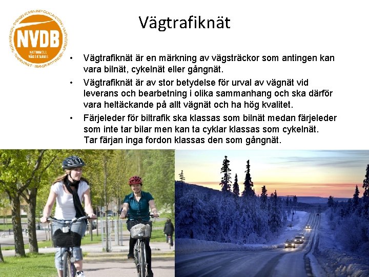Vägtrafiknät • • • Vägtrafiknät är en märkning av vägsträckor som antingen kan vara