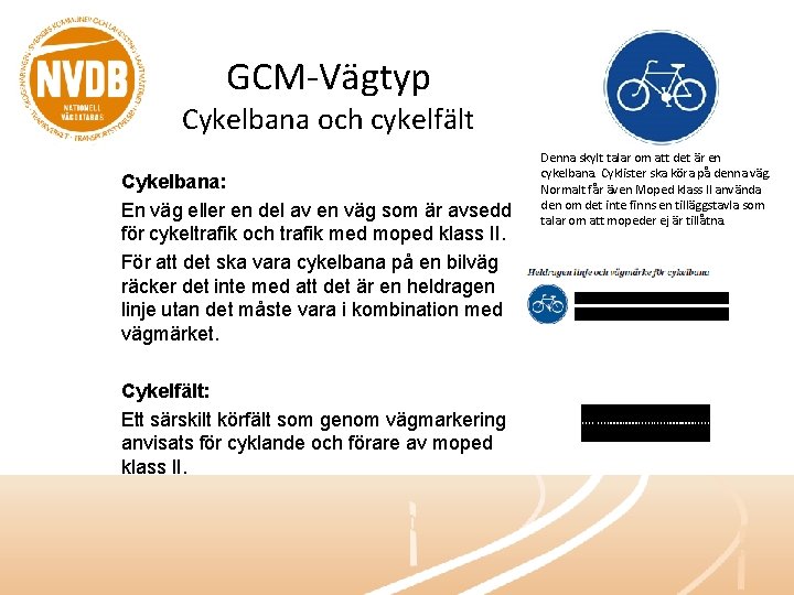GCM-Vägtyp Cykelbana och cykelfält Cykelbana: En väg eller en del av en väg som