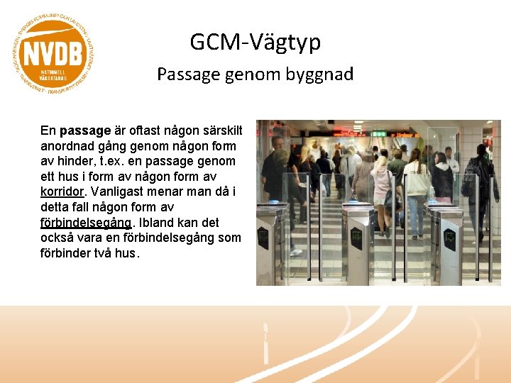 GCM-Vägtyp Passage genom byggnad En passage är oftast någon särskilt anordnad gång genom någon