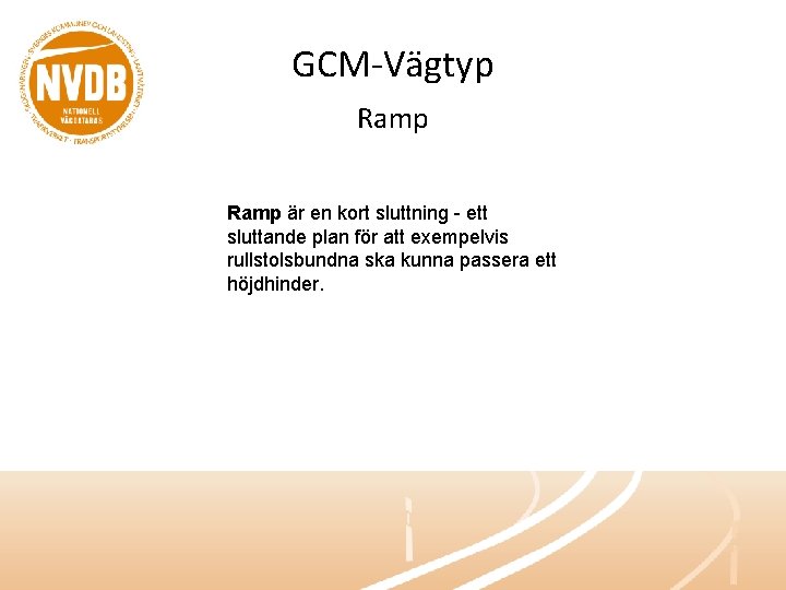 GCM-Vägtyp Ramp är en kort sluttning - ett sluttande plan för att exempelvis rullstolsbundna