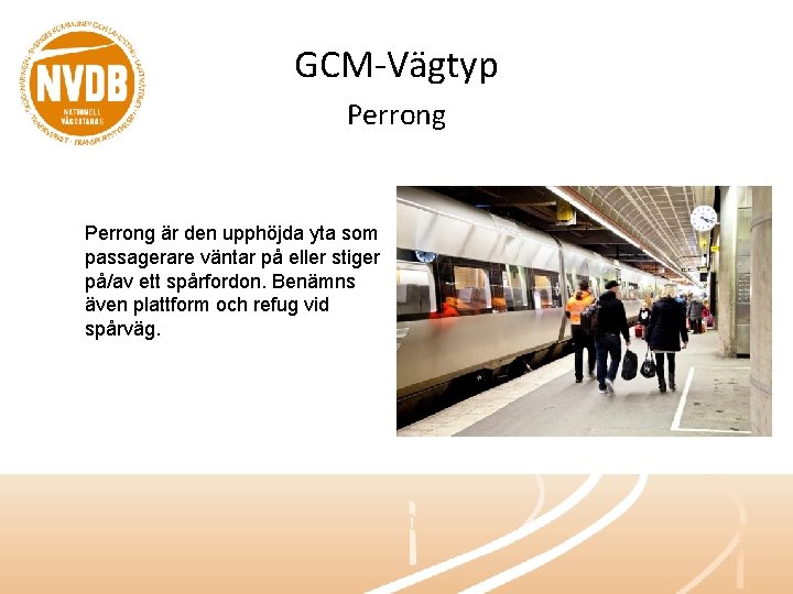 GCM-Vägtyp Perrong är den upphöjda yta som passagerare väntar på eller stiger på/av ett