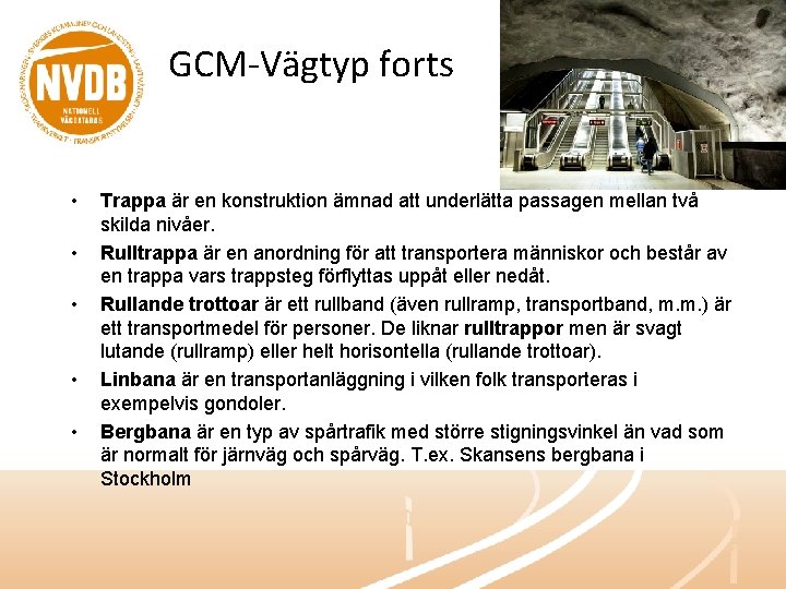 GCM-Vägtyp forts • • • Trappa är en konstruktion ämnad att underlätta passagen mellan