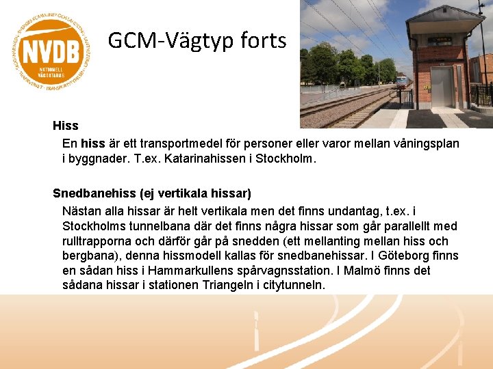 GCM-Vägtyp forts Hiss En hiss är ett transportmedel för personer eller varor mellan våningsplan