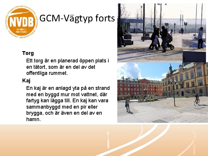 GCM-Vägtyp forts Torg Ett torg är en planerad öppen plats i en tätort, som