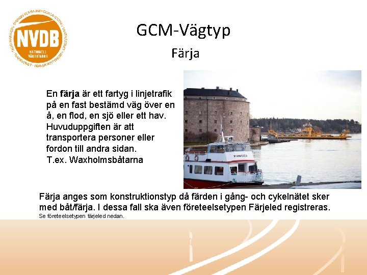 GCM-Vägtyp Färja En färja är ett fartyg i linjetrafik på en fast bestämd väg