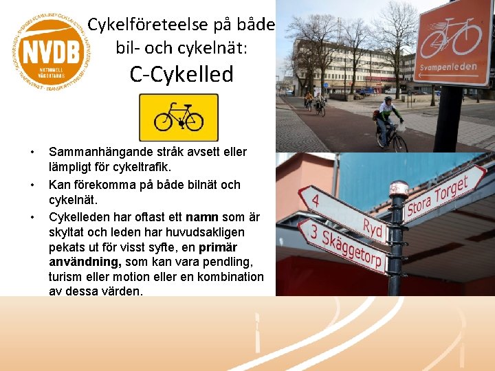 Cykelföreteelse på både bil- och cykelnät: C-Cykelled • • • Sammanhängande stråk avsett eller