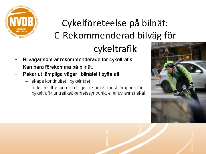 Cykelföreteelse på bilnät: C-Rekommenderad bilväg för cykeltrafik • • • Bilvägar som är rekommenderade