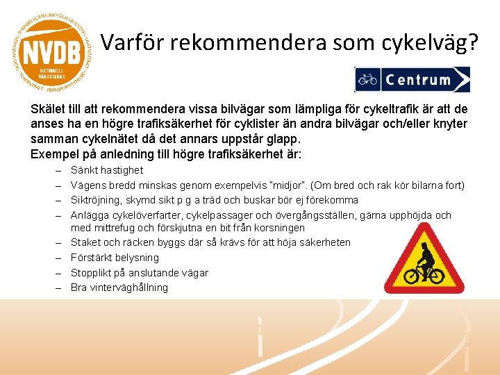 Varför rekommendera som cykelväg? Skälet till att rekommendera vissa bilvägar som lämpliga för cykeltrafik