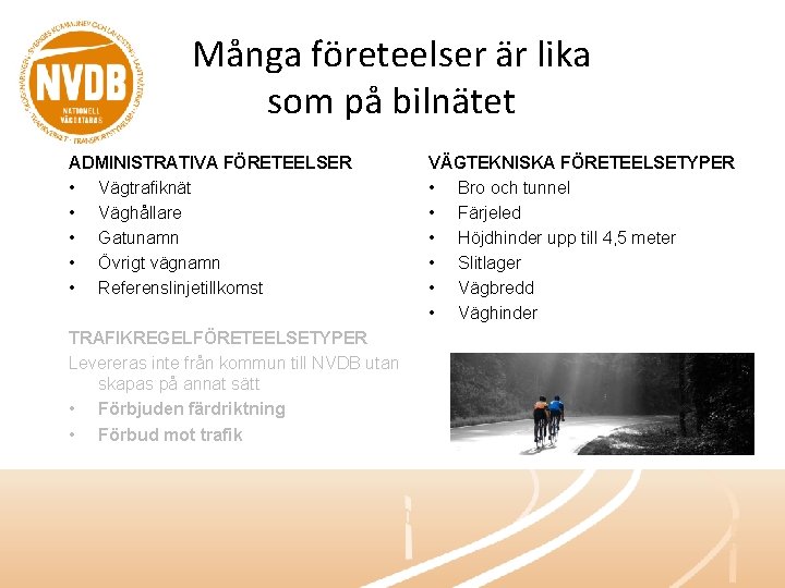 Många företeelser är lika som på bilnätet ADMINISTRATIVA FÖRETEELSER • Vägtrafiknät • Väghållare •