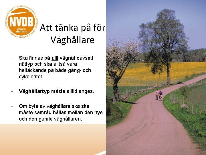 Att tänka på för Väghållare • Ska finnas på allt vägnät oavsett nättyp och