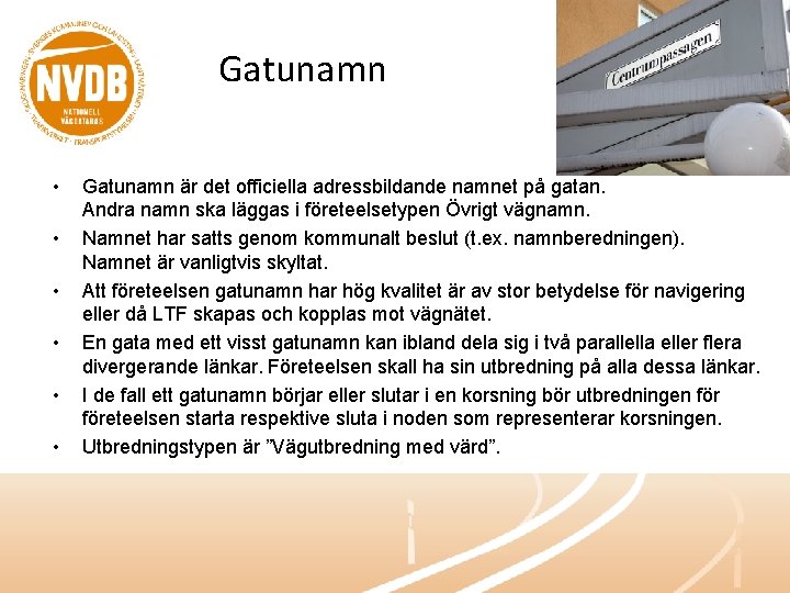 Gatunamn • • • Gatunamn är det officiella adressbildande namnet på gatan. Andra namn