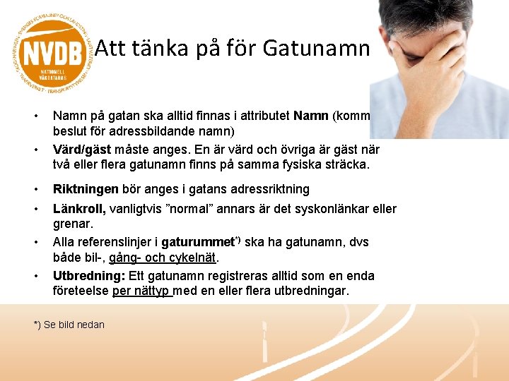 Att tänka på för Gatunamn • • Namn på gatan ska alltid finnas i