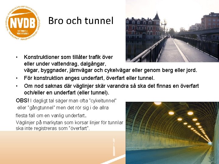 Bro och tunnel • Konstruktioner som tillåter trafik över eller under vattendrag, dalgångar, vägar,