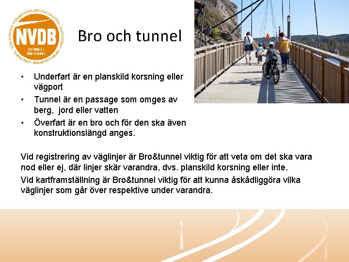 Bro och tunnel • • • Underfart är en planskild korsning eller vägport Tunnel