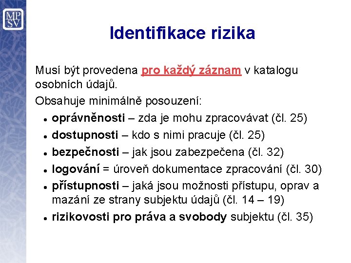 Identifikace rizika Musí být provedena pro každý záznam v katalogu osobních údajů. Obsahuje minimálně