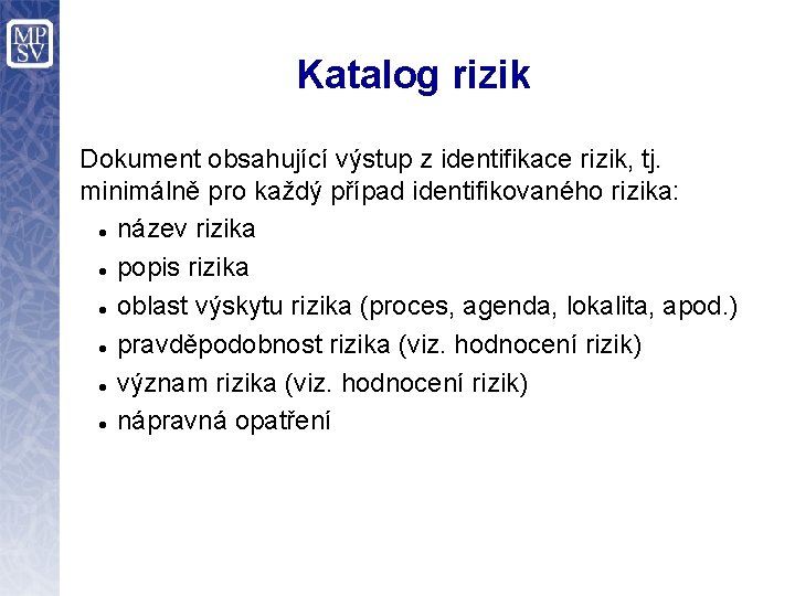 Katalog rizik Dokument obsahující výstup z identifikace rizik, tj. minimálně pro každý případ identifikovaného