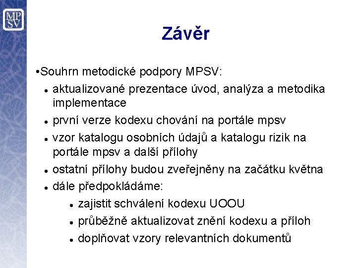 Závěr • Souhrn metodické podpory MPSV: aktualizované prezentace úvod, analýza a metodika implementace první