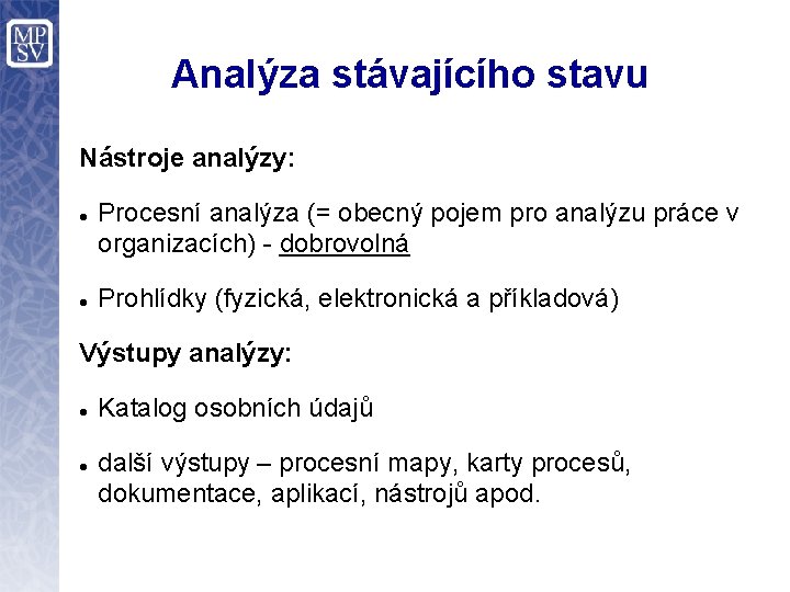 Analýza stávajícího stavu Nástroje analýzy: Procesní analýza (= obecný pojem pro analýzu práce v