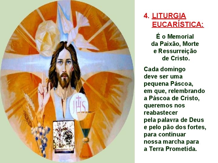 4. LITURGIA EUCARÍSTICA: É o Memorial da Paixão, Morte e Ressurreição de Cristo. Cada