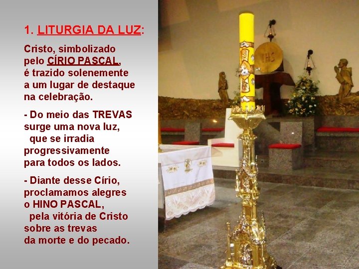 1. LITURGIA DA LUZ: Cristo, simbolizado pelo CÍRIO PASCAL, é trazido solenemente a um