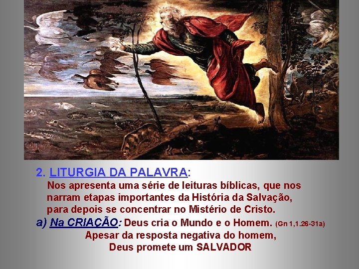 2. LITURGIA DA PALAVRA: Nos apresenta uma série de leituras bíblicas, que nos narram