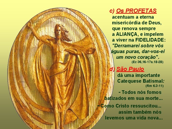 c) Os PROFETAS acentuam a eterna misericórdia de Deus, que renova sempre a ALIANÇA,