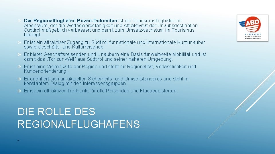  Der Regionalflughafen Bozen-Dolomiten ist ein Tourismusflughafen im Alpenraum, der die Wettbewerbsfähigkeit und Attraktivität