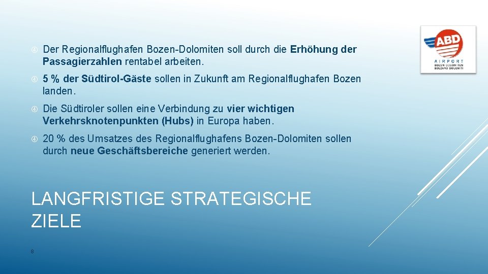  Der Regionalflughafen Bozen-Dolomiten soll durch die Erhöhung der Passagierzahlen rentabel arbeiten. 5 %