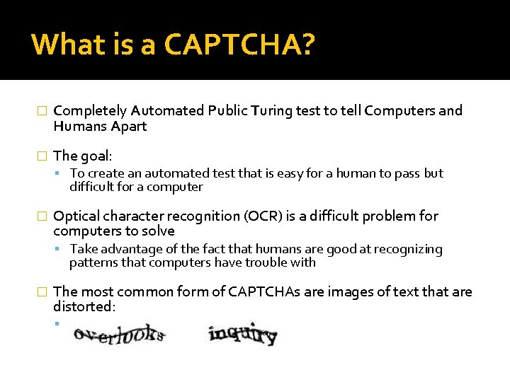 What is a CAPTCHA? � Completely Automated Public Turing test to tell Computers and