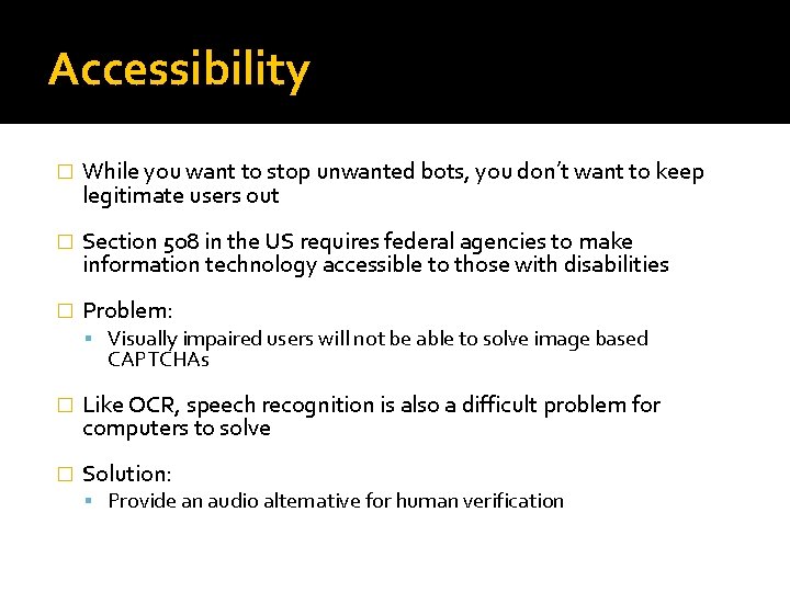 Accessibility � While you want to stop unwanted bots, you don’t want to keep