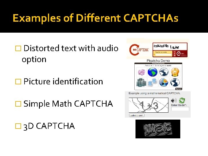 Examples of Different CAPTCHAs � Distorted text with audio option � Picture identification �