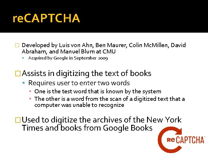 re. CAPTCHA � Developed by Luis von Ahn, Ben Maurer, Colin Mc. Millen, David