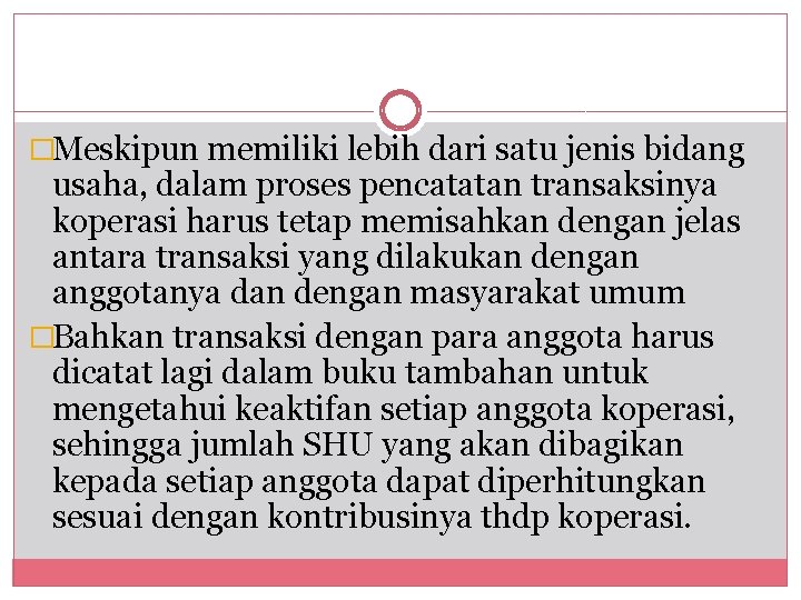 �Meskipun memiliki lebih dari satu jenis bidang usaha, dalam proses pencatatan transaksinya koperasi harus