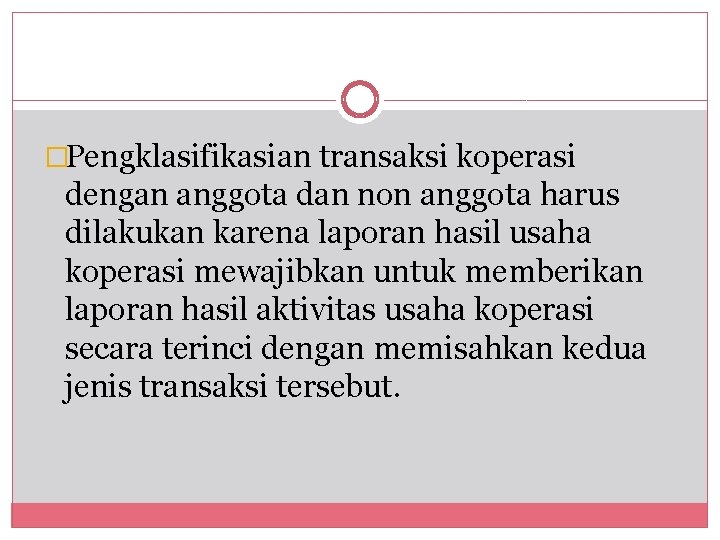 �Pengklasifikasian transaksi koperasi dengan anggota dan non anggota harus dilakukan karena laporan hasil usaha