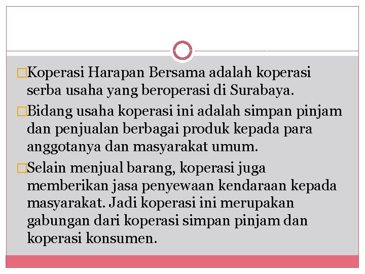�Koperasi Harapan Bersama adalah koperasi serba usaha yang beroperasi di Surabaya. �Bidang usaha koperasi