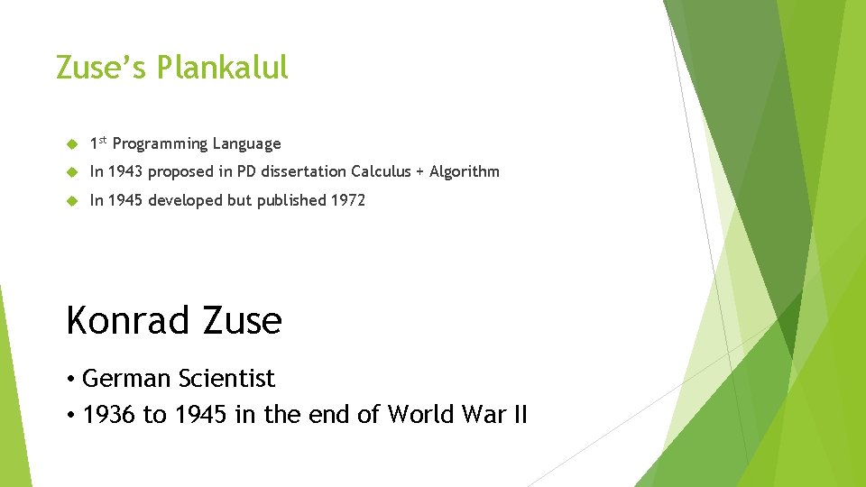 Zuse’s Plankalul 1 st Programming Language In 1943 proposed in PD dissertation Calculus +
