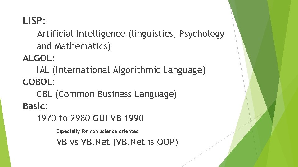 LISP: Artificial Intelligence (linguistics, Psychology and Mathematics) ALGOL: IAL (International Algorithmic Language) COBOL: CBL